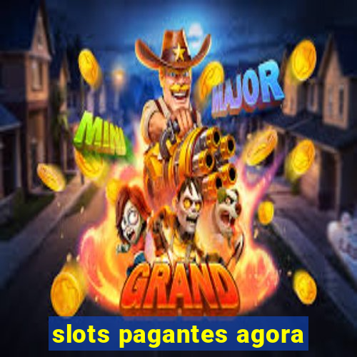 slots pagantes agora